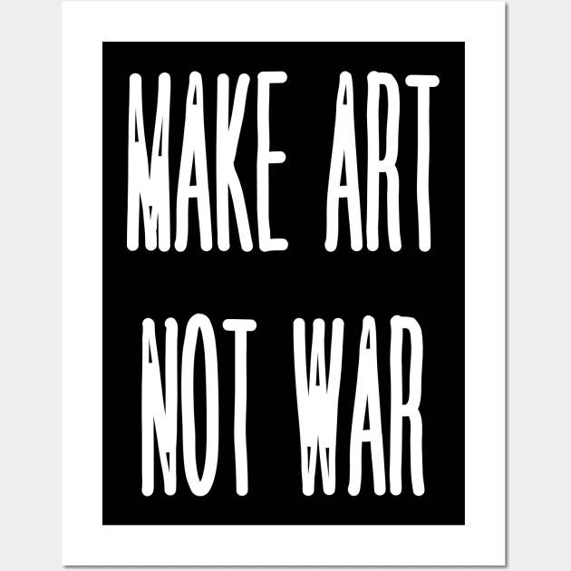 Make Art Not War Wall Art by yourstruly